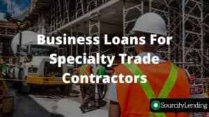 Business loans for specialty trade contractors -SourcifyLending