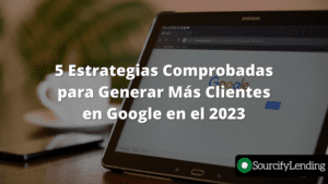 5 Estrategias Comprobadas para Generar Más Clientes en Google en el 2023