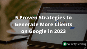 5 Proven Strategies to Generate More Clients on Google in 2023